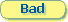 Bad